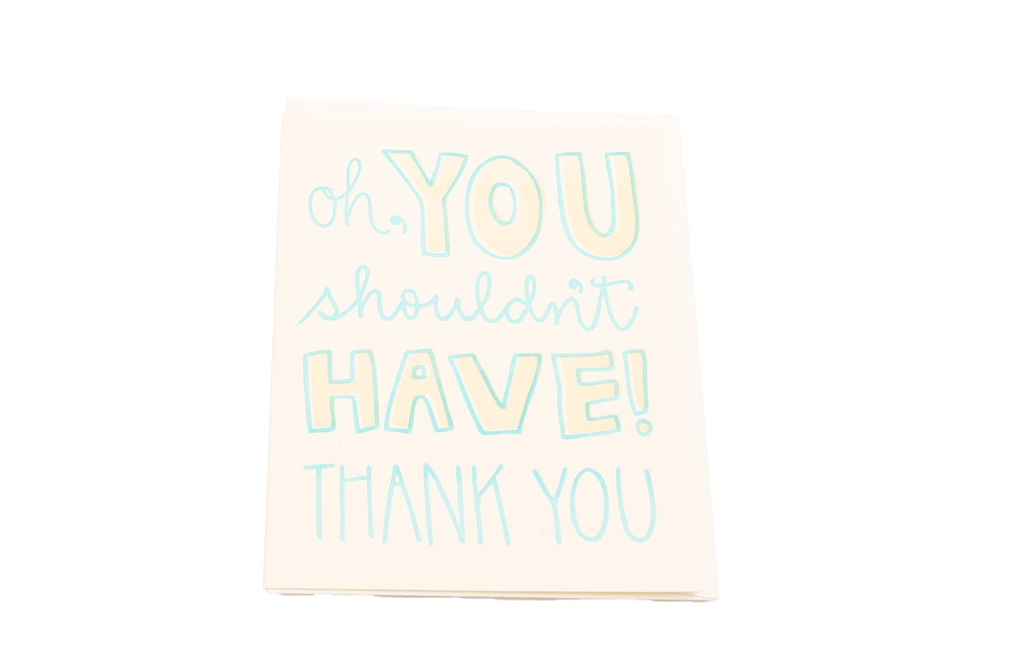 9th Letter Press "oh you shouldn't have! Thank you" card