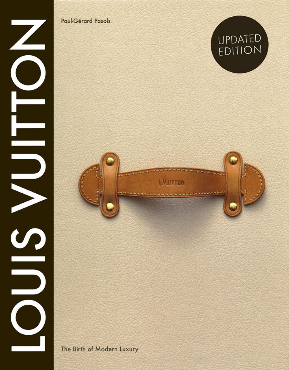 LOUIS VUITTON: THE BIRTH OF MODERN LUXURY UPDATED EDITION